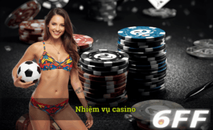 Nhiệm vụ casino 6FF hot