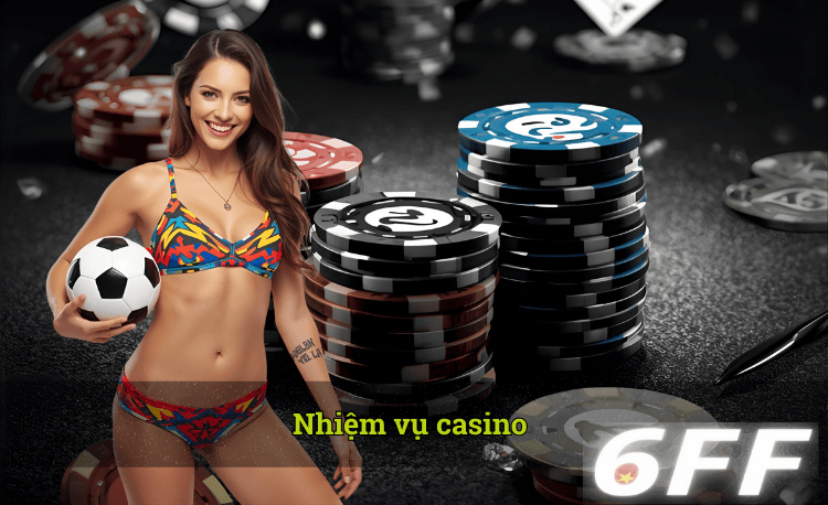 Nhiệm vụ casino 6FF hot