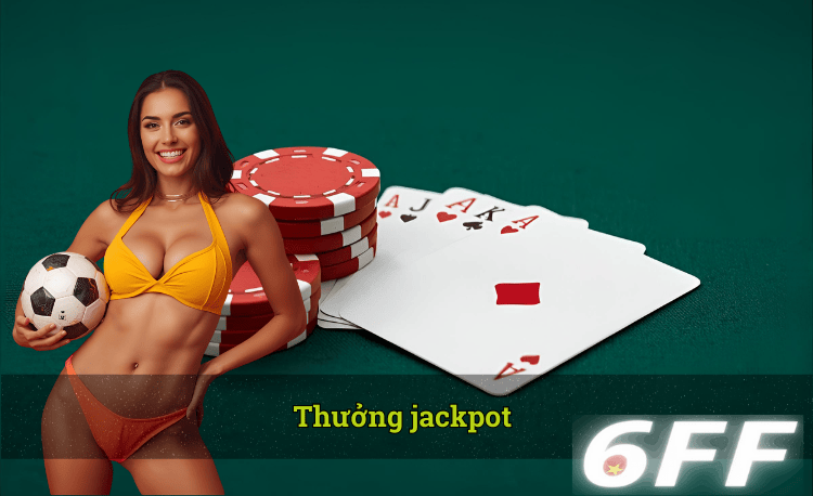 Thưởng jackpot 6FF hot