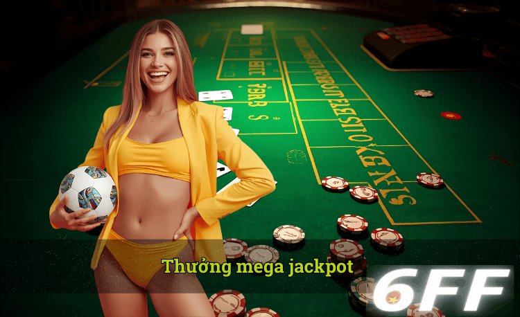 Thưởng mega jackpot hot 6FF